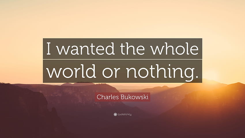 Charles Bukowski şöye demiştir: 
