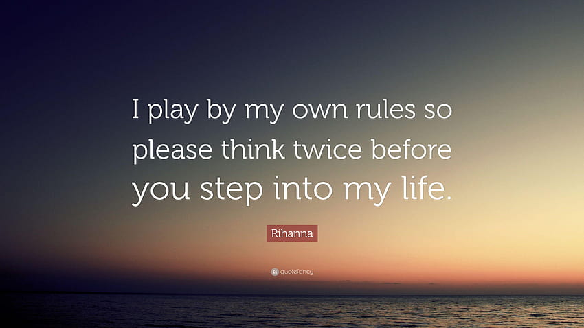 Rihanna Quote: “I play by my own rules so please think twice, my life my rules HD wallpaper
