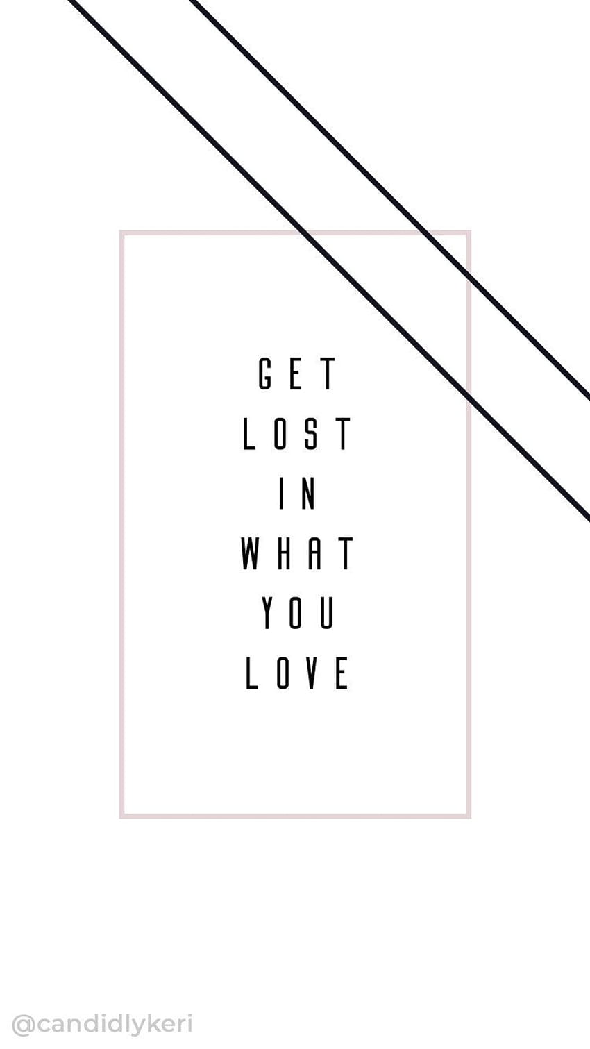 Get Lost in what you love lines modern quote inspirational backgrounds you can do… HD phone wallpaper
