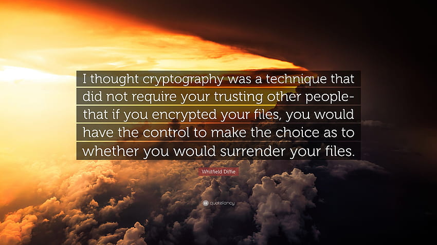 Cita de Whitfield Diffie: “Pensé que la criptografía era una técnica que no requería que confiaras en otras personas fondo de pantalla