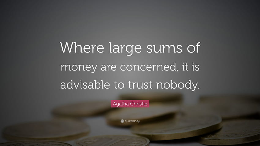 Цитат на Агата Кристи: „Когато става въпрос за големи суми пари, препоръчително е да не се доверявате на никого.“ HD тапет