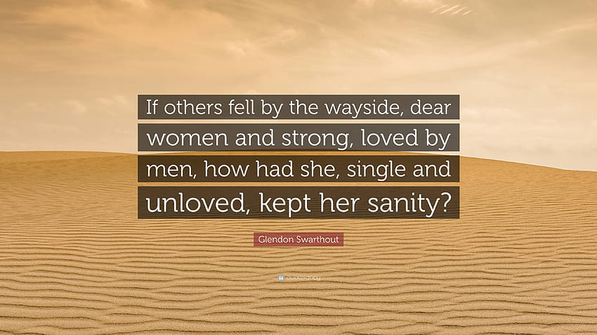 Glendon Swarthout Quote: “If others fell by the wayside, dear women and strong, loved by men HD wallpaper