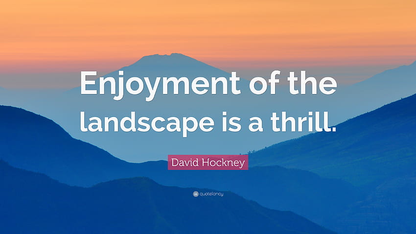 David Hockney Quote: “Enjoyment of the landscape is a thrill.” HD wallpaper