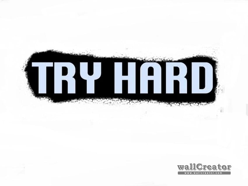 Try Hard, tryhard HD wallpaper