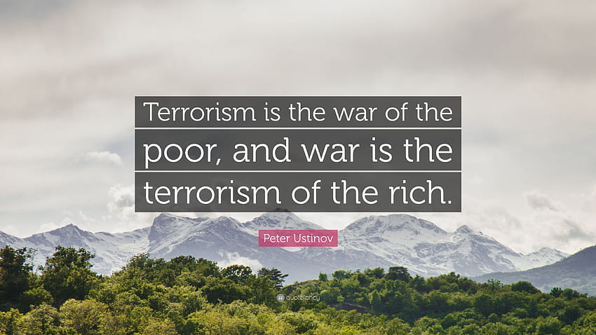Peter Ustinov Quote: “Terrorism is the war of the poor, and war is HD wallpaper