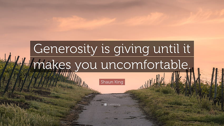 Shaun King Quote: “Generosity is giving until it makes you HD wallpaper