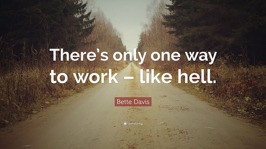 Bette Davis Quote: “There's only one way to work – like hell.”, work like hell HD wallpaper