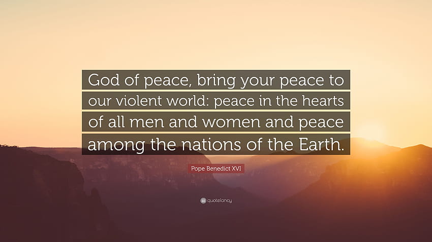 Papież Benedykt XVI cytuje: „Boże pokoju, zaprowadź swój pokój na nasz pełen przemocy świat: pokój w sercach wszystkich mężczyzn i kobiet oraz pokój między narodami…” Tapeta HD