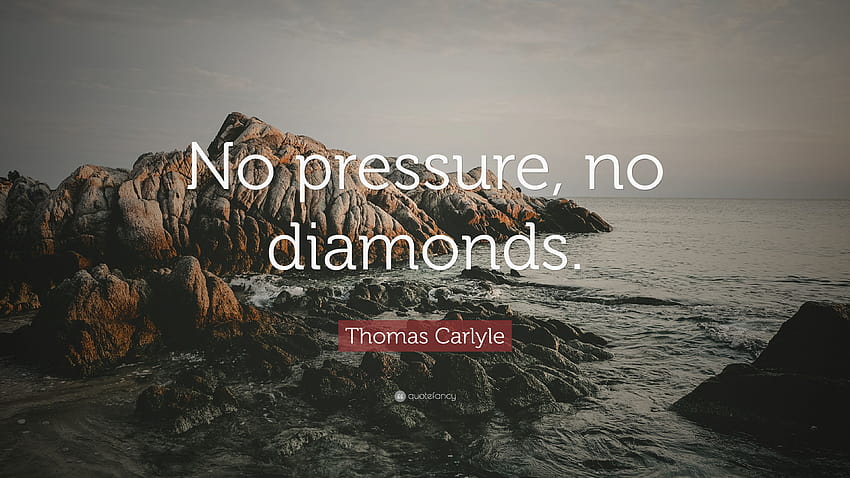 Цитат на Томас Карлайл: „Без натиск, без диаманти.“ HD тапет