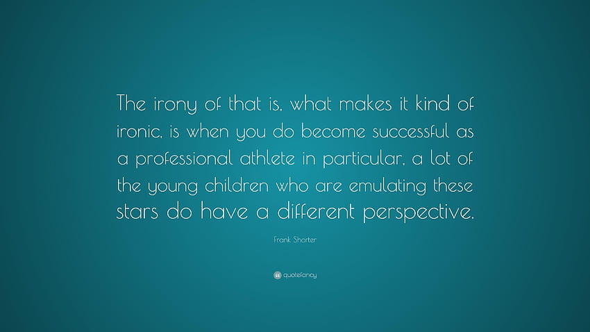 Frank Shorter Quote: “The irony of that is, what makes it kind of HD wallpaper
