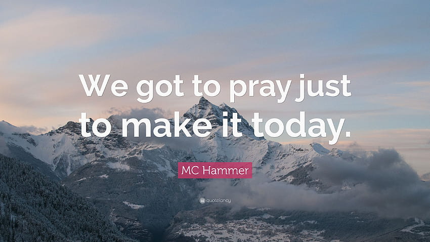 MC Hammer Quote: “We got to pray just to make it today.” HD wallpaper