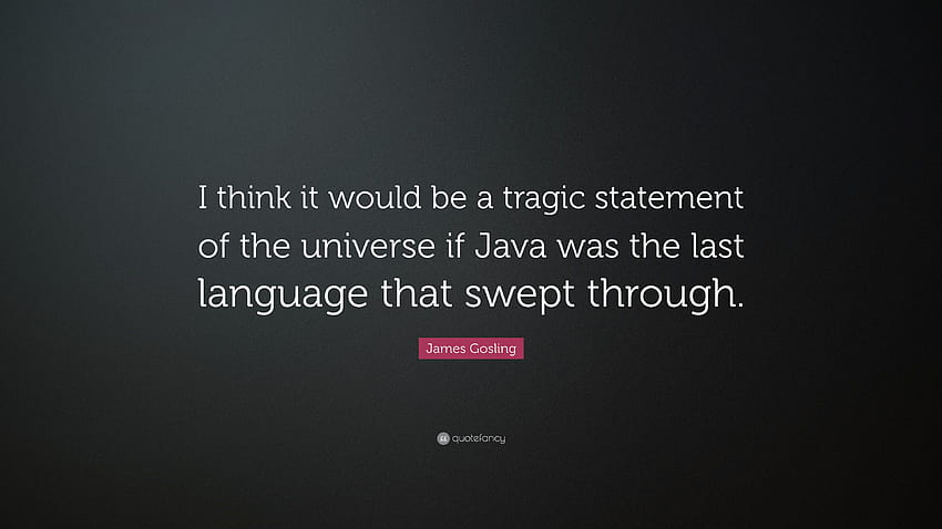 James Gosling Quote: “I think it would be a tragic statement of HD wallpaper