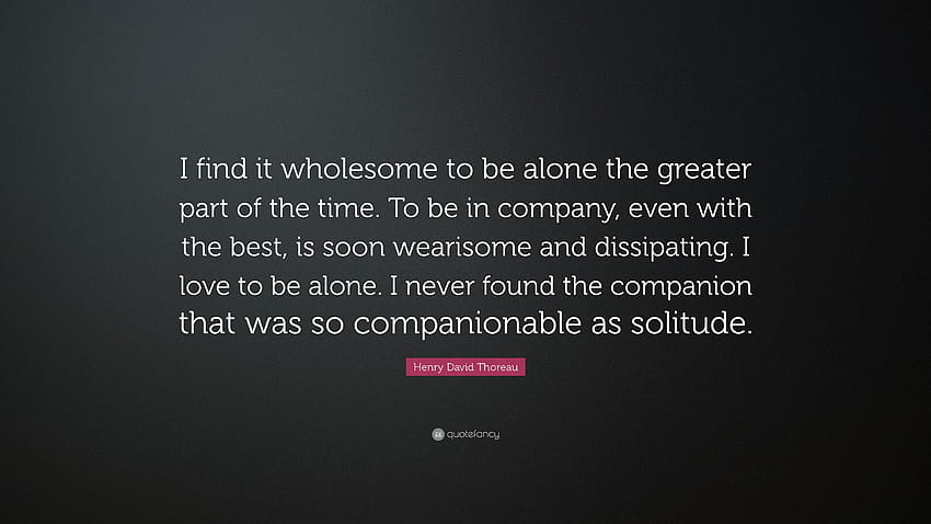 Henry David Thoreau Quote: “I find it wholesome to be alone HD wallpaper