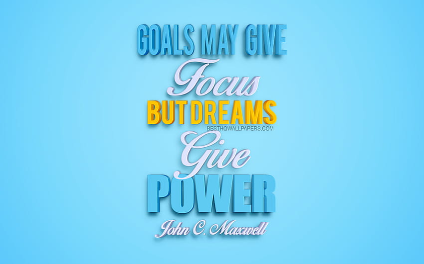 Goals may give focus but dreams give power, John Maxwell quotes, popular quotes, 3d art, blue background, motivation, inspiration, quotes about dreams, quotes about goals, quotes about strength, business quotes HD wallpaper