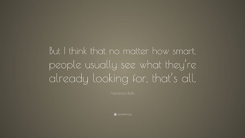 Veronica Roth Quote: “But I think that no matter how smart, people usually see what they' HD wallpaper
