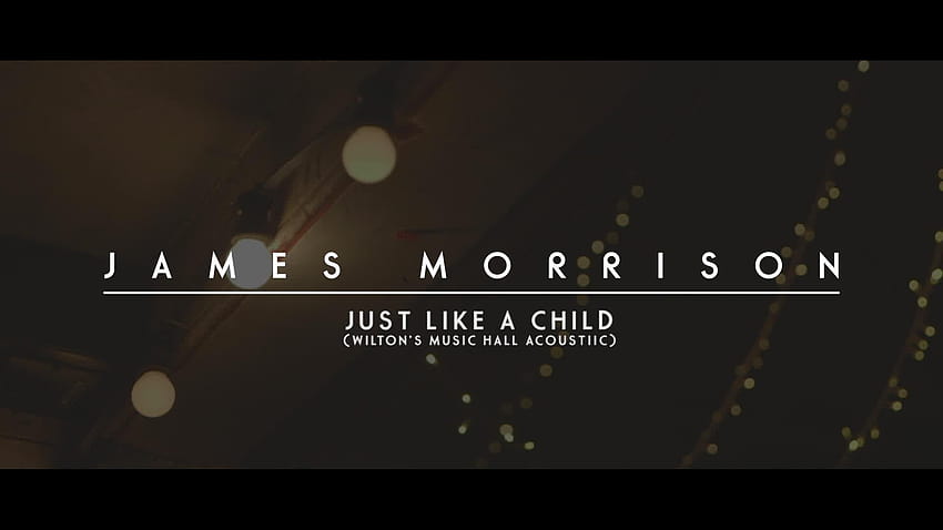 Just Like A Child Video, james morrison HD wallpaper