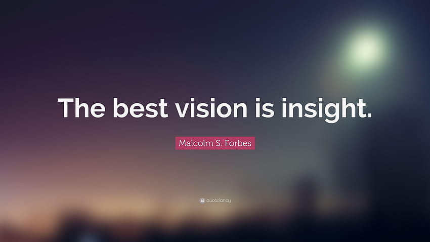 Malcolm S. Forbes Cytat: „Najlepszą wizją jest wgląd.” Tapeta HD
