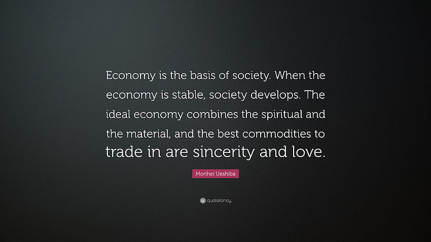 Morihei Ueshiba Quote: “Economy is the basis of society. When the HD wallpaper