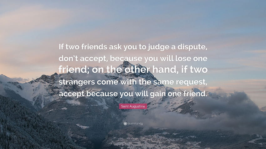 Saint Augustine Quote: “If two friends ask you to judge a dispute, same to you friend HD wallpaper