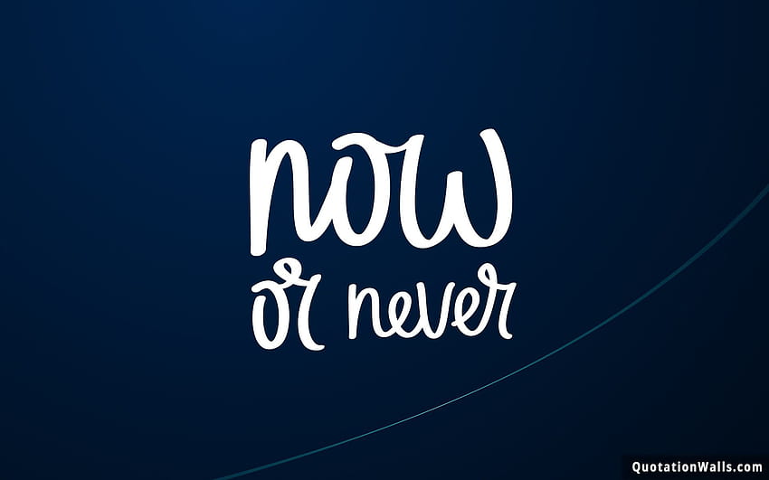 Now Or Never Motivational for Mobile HD wallpaper