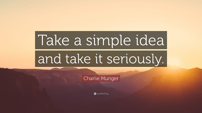 Charlie Munger Quote: “Take a simple idea and take it seriously HD wallpaper