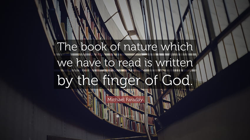 Michael Faraday Quote: “The book of nature which we have to read is written by the finger of God.” HD wallpaper