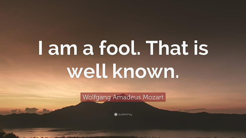 Wolfgang Amadeus Mozart şöye demiştir: 