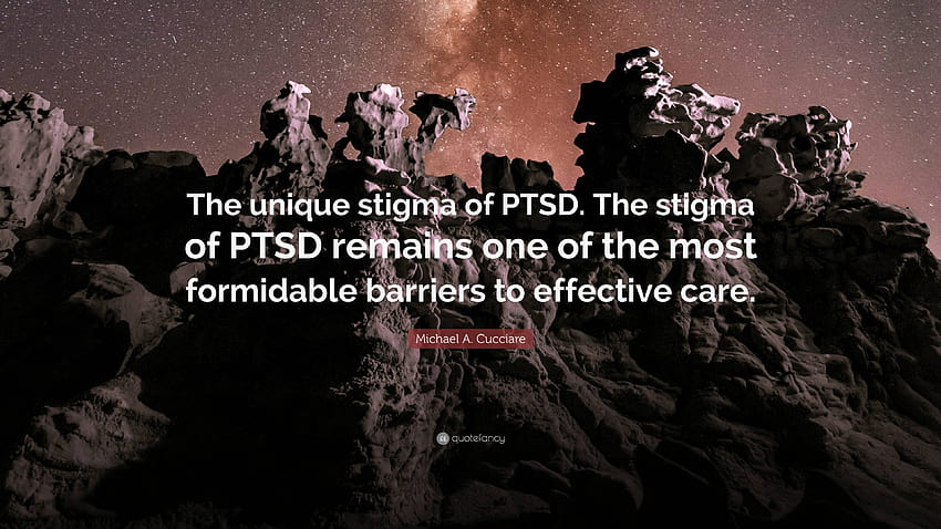 Zitat von Michael A. Cucciare: „Das einzigartige Stigma der PTSD. Das Stigma der PTSD bleibt eines der größten Hindernisse für eine wirksame Versorgung“ HD-Hintergrundbild