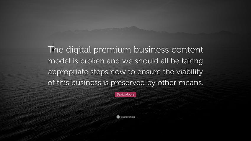 Zitat von David Moore: „Das digitale Premium-Business-Content-Modell lautet: HD-Hintergrundbild