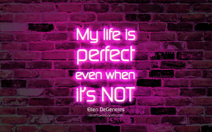 Mein Leben ist perfekt, auch wenn es nicht perfekt ist, lila Backsteinmauer, Zitate von Ellen DeGeneres, Neontext, Inspiration, Zitate von Ellen DeGeneres über das Leben mit einer Auflösung von 3840 x 2400. Gute Qualität HD-Hintergrundbild