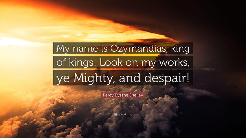 Percy Bysshe Shelley Quote: “My name is Ozymandias, king of kings HD wallpaper