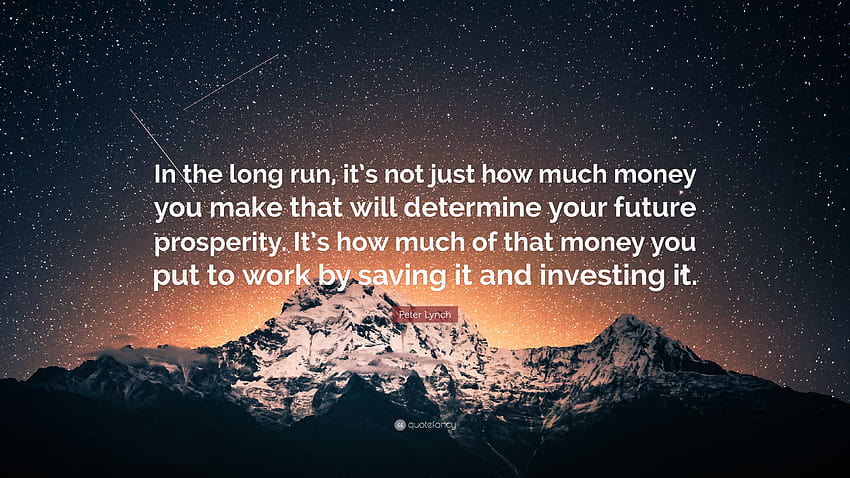 Peter Lynch Quote: “In the long run, it's not just how much money you make that will determine your future prosperity. It's how much of that...” HD wallpaper