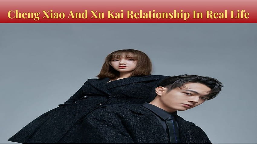 Cheng Xiao And Xu Kai Relationship In Real Life, Are Xu Kai And Cheng Xiao Dating? HD wallpaper