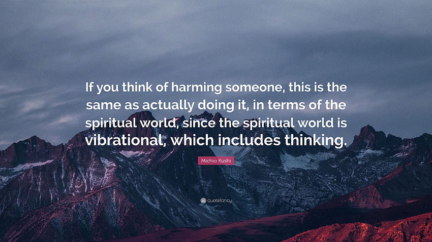 Michio Kushi Quote: “If you think of harming someone, this is the, spiritual world HD wallpaper
