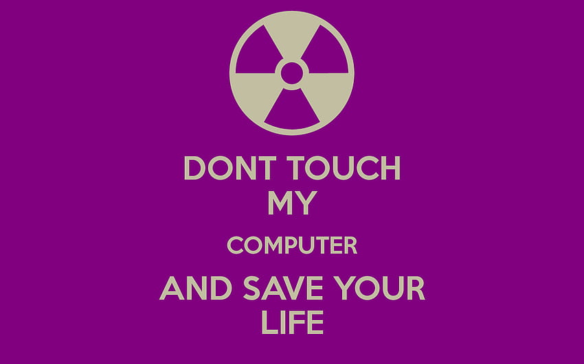 Nie dotykaj mojego komputera, zachowaj spokój i nie dotykaj Tapeta HD