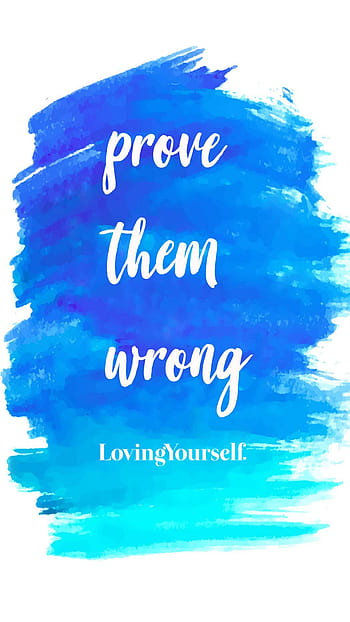 Prove them wrong  Learning In Life