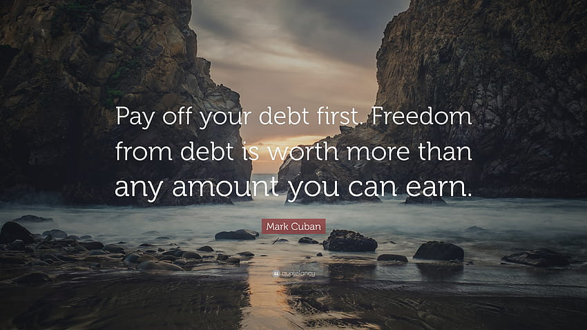 Zitat von Mark Cuban: „Zahlen Sie zuerst Ihre Schulden ab.“ Das Vermögen aus Schulden ist mehr wert als alles andere HD-Hintergrundbild