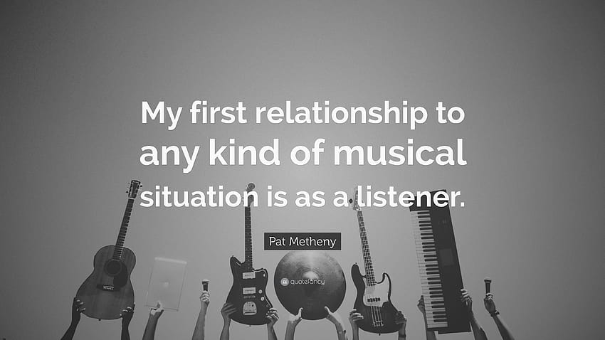 Цитат на Пат Метини: „Първата ми връзка с всякакъв вид музикална ситуация е като слушател.“ HD тапет