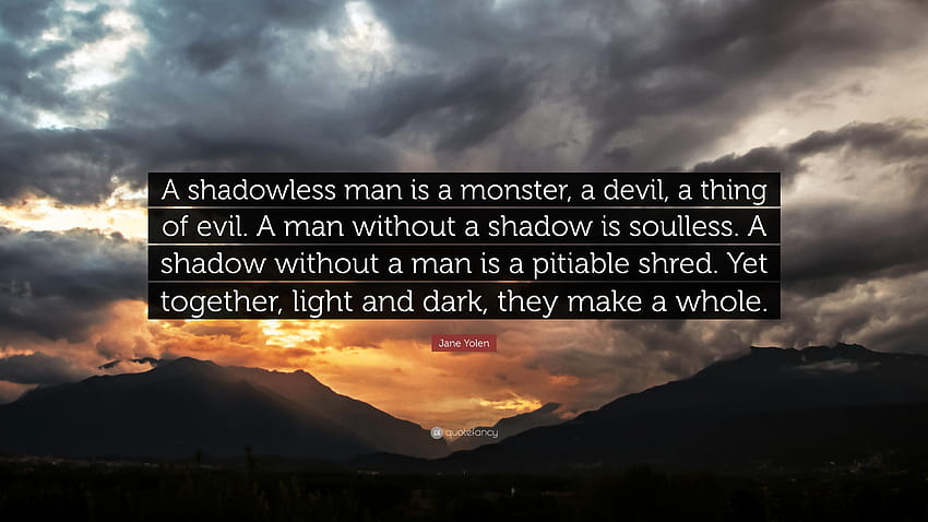 Cita de Jane Yolen: “Un hombre sin sombras es un monstruo, un demonio, una cosa, sin alma fondo de pantalla