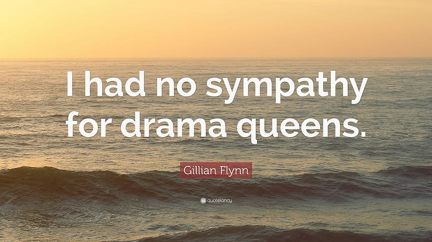 Gillian Flynn Quote: “I had no sympathy for drama queens.” HD wallpaper