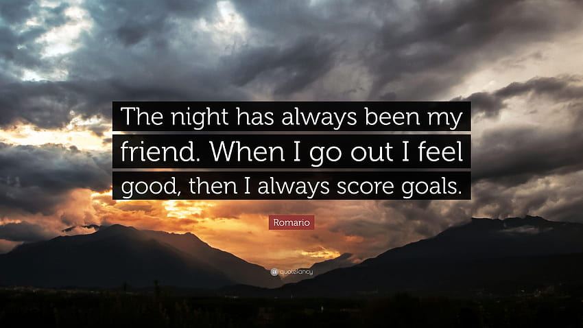 Romario Quote: “The night has always been my friend. When I go out I HD wallpaper