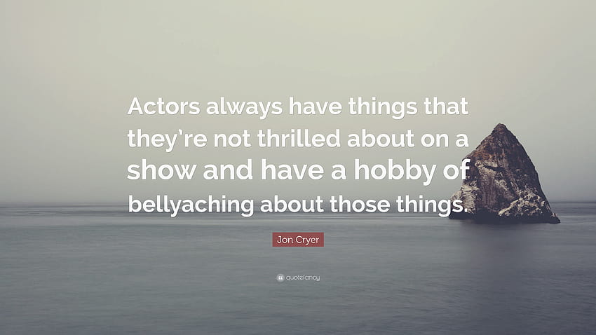 คำพูดของจอน ครายเออร์: “นักแสดงมักมีสิ่งที่พวกเขาไม่ตื่นเต้นในการแสดง และมีงานอดิเรกที่ต้องปวดหัวกับเรื่องเหล่านั้น” วอลล์เปเปอร์ HD