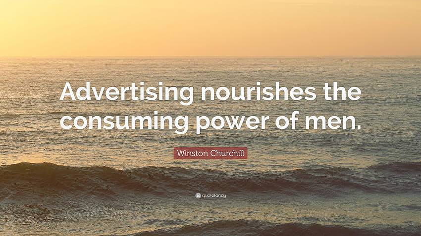 Winston Churchill Quote: “Advertising nourishes the consuming power of men.” HD wallpaper