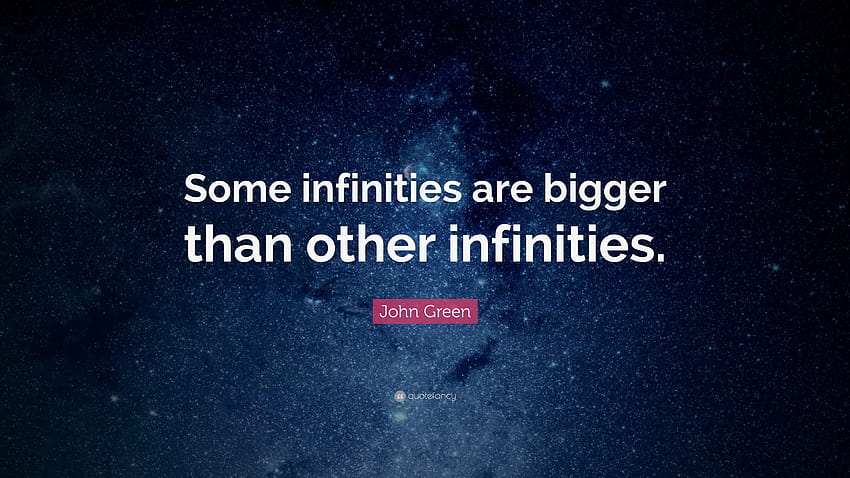 John Green Quote: “Some infinities are bigger than other HD wallpaper ...