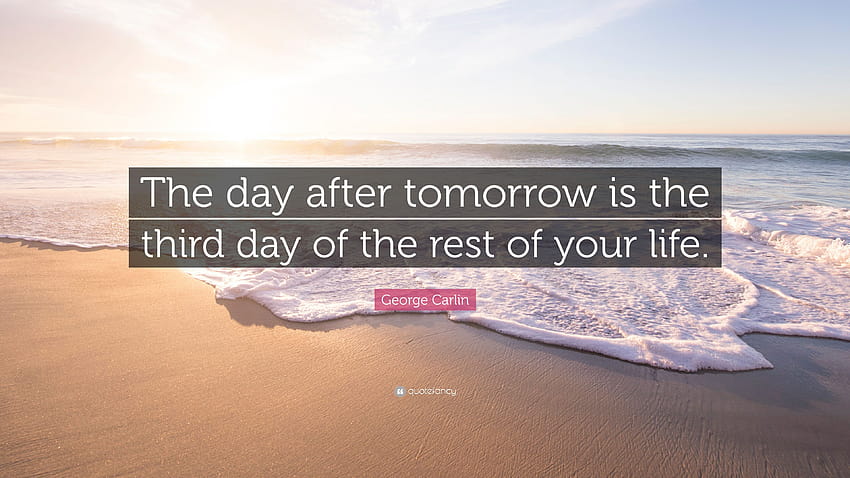 George Carlin Cytaty: „Pojutrze jest trzecim dniem reszty twojego Tapeta HD