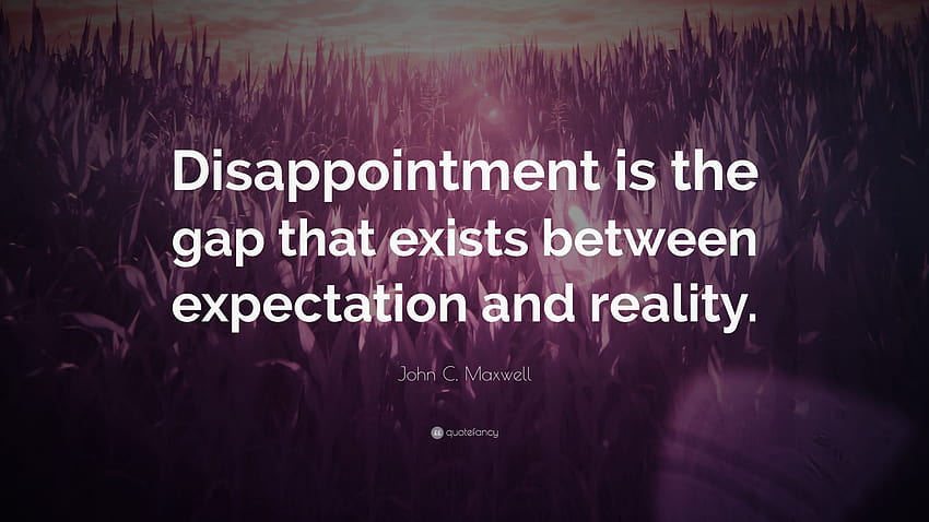 John Maxwell Quote E2809cdisappointment Is The Gap That Exists Between Expectation And Reality Quotefancy Quotes Disappointmentynonym Dictionary – tonyhawkboxboarders HD wallpaper