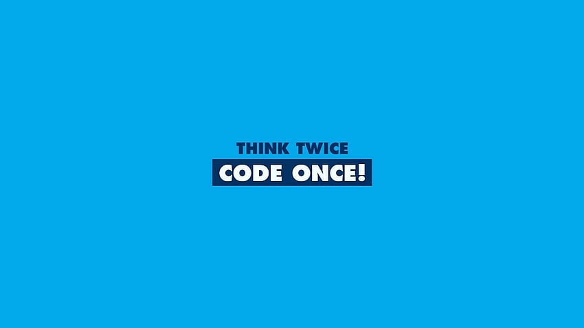 Think Twice Code Once!, twice once HD wallpaper