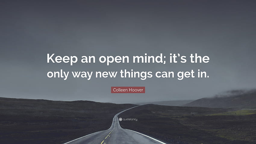 Citation Colleen Hoover : « Gardez l'esprit ouvert ; c'est le seul moyen d'introduire de nouvelles choses.» Fond d'écran HD