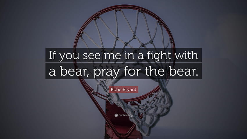 Kobe Bryant şöye demiştir: 