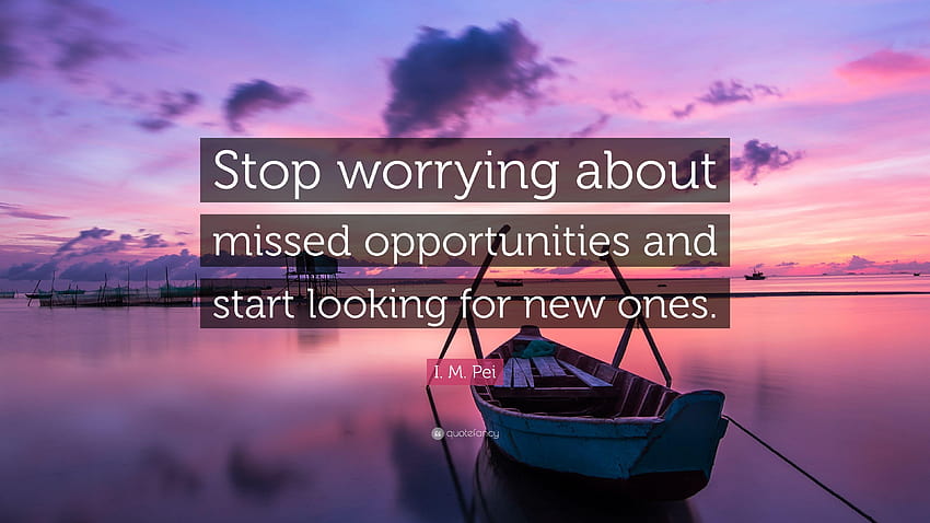 I. M. Pei Quote: “Stop worrying about missed opportunities and start, i m pei HD wallpaper